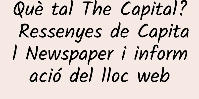 Què tal The Capital? Ressenyes de Capital Newspaper i informació del lloc web