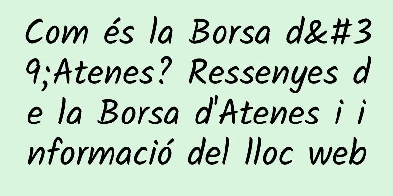 Com és la Borsa d'Atenes? Ressenyes de la Borsa d'Atenes i informació del lloc web