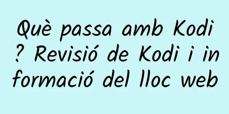 Què passa amb Kodi? Revisió de Kodi i informació del lloc web