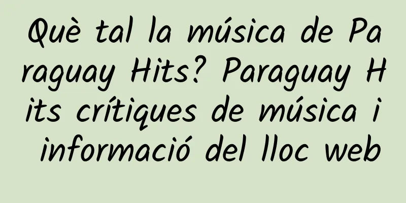 Què tal la música de Paraguay Hits? Paraguay Hits crítiques de música i informació del lloc web