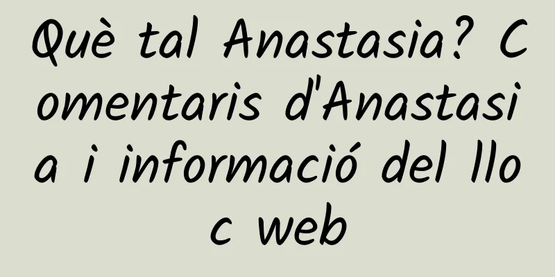 Què tal Anastasia? Comentaris d'Anastasia i informació del lloc web