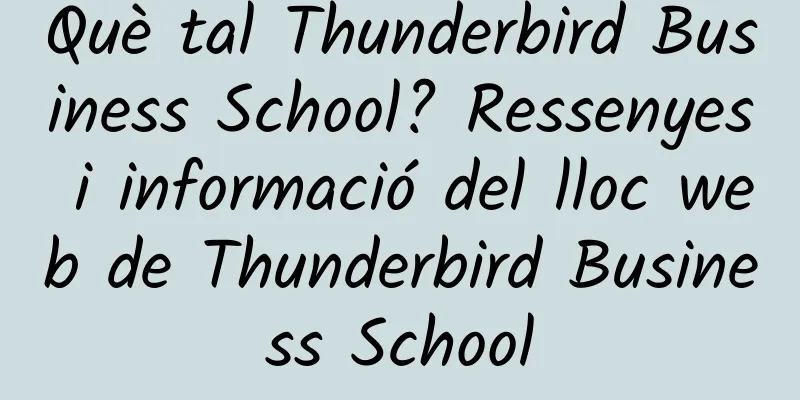 Què tal Thunderbird Business School? Ressenyes i informació del lloc web de Thunderbird Business School