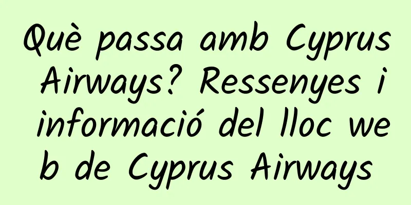 Què passa amb Cyprus Airways? Ressenyes i informació del lloc web de Cyprus Airways