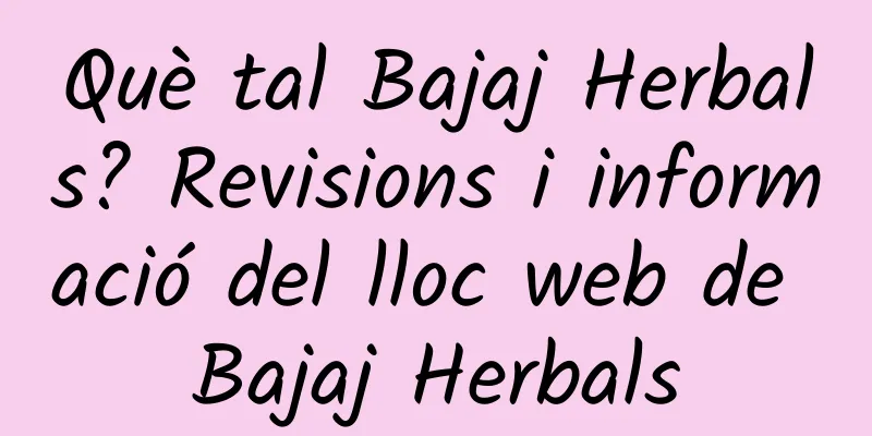 Què tal Bajaj Herbals? Revisions i informació del lloc web de Bajaj Herbals