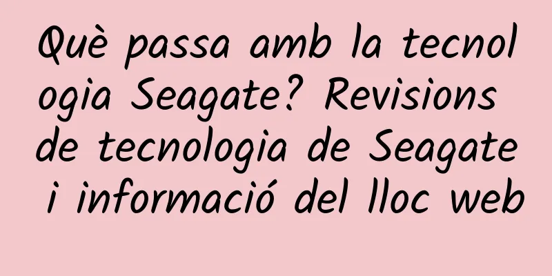 Què passa amb la tecnologia Seagate? Revisions de tecnologia de Seagate i informació del lloc web