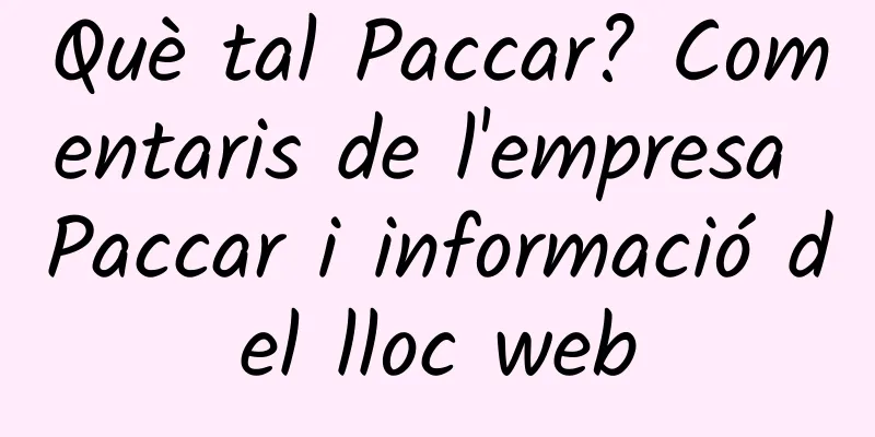 Què tal Paccar? Comentaris de l'empresa Paccar i informació del lloc web
