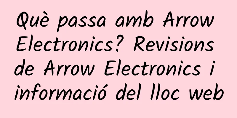 Què passa amb Arrow Electronics? Revisions de Arrow Electronics i informació del lloc web