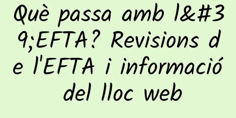 Què passa amb l'EFTA? Revisions de l'EFTA i informació del lloc web