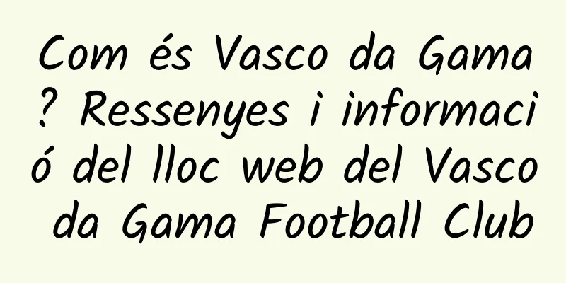Com és Vasco da Gama? Ressenyes i informació del lloc web del Vasco da Gama Football Club