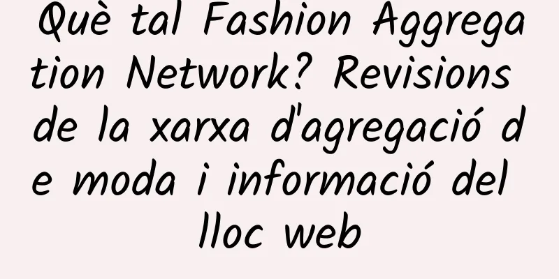 Què tal Fashion Aggregation Network? Revisions de la xarxa d'agregació de moda i informació del lloc web