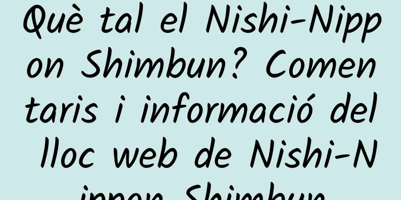 Què tal el Nishi-Nippon Shimbun? Comentaris i informació del lloc web de Nishi-Nippon Shimbun
