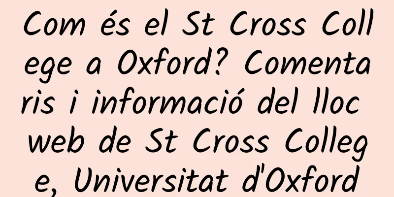 Com és el St Cross College a Oxford? Comentaris i informació del lloc web de St Cross College, Universitat d'Oxford