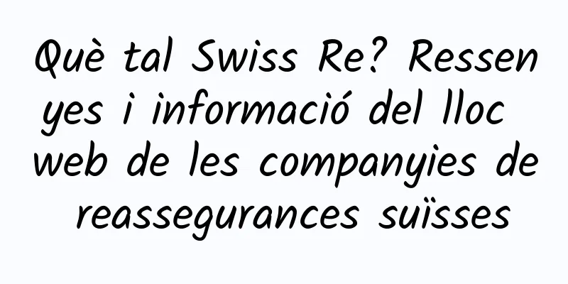 Què tal Swiss Re? Ressenyes i informació del lloc web de les companyies de reassegurances suïsses