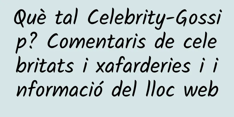 Què tal Celebrity-Gossip? Comentaris de celebritats i xafarderies i informació del lloc web