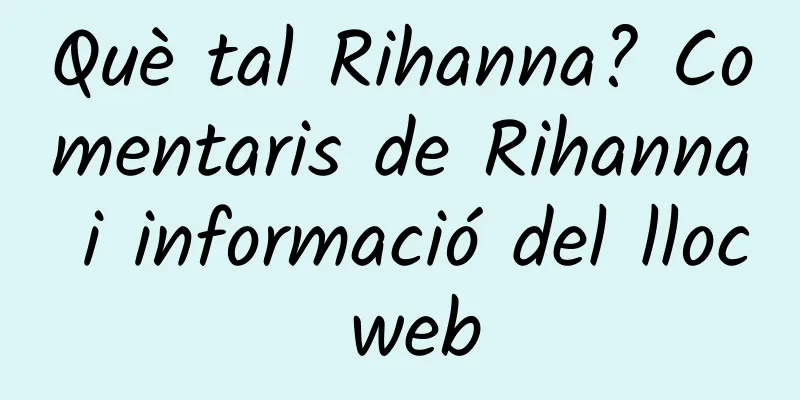 Què tal Rihanna? Comentaris de Rihanna i informació del lloc web