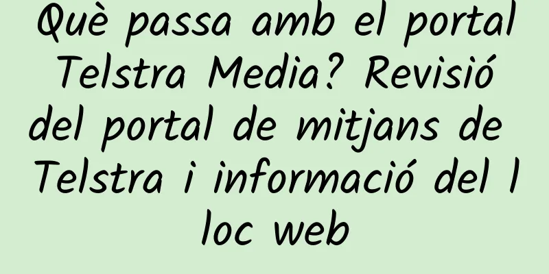 Què passa amb el portal Telstra Media? Revisió del portal de mitjans de Telstra i informació del lloc web