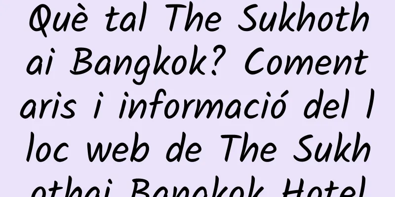 Què tal The Sukhothai Bangkok? Comentaris i informació del lloc web de The Sukhothai Bangkok Hotel