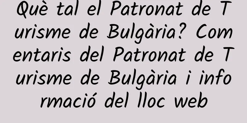 Què tal el Patronat de Turisme de Bulgària? Comentaris del Patronat de Turisme de Bulgària i informació del lloc web