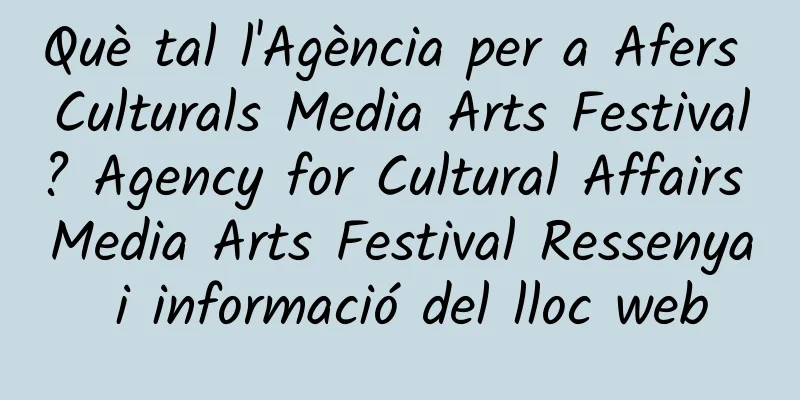 Què tal l'Agència per a Afers Culturals Media Arts Festival? Agency for Cultural Affairs Media Arts Festival Ressenya i informació del lloc web