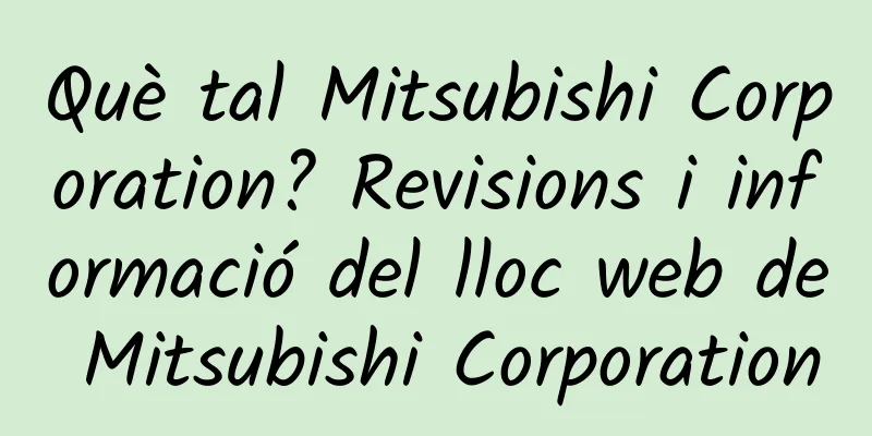 Què tal Mitsubishi Corporation? Revisions i informació del lloc web de Mitsubishi Corporation