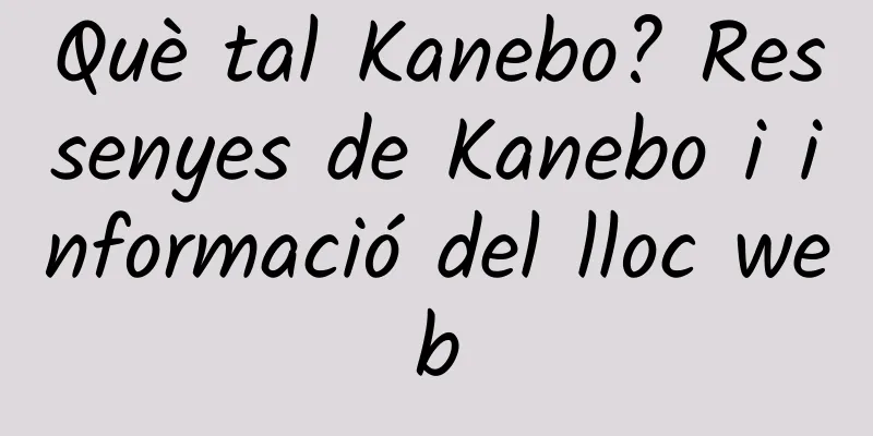 Què tal Kanebo? Ressenyes de Kanebo i informació del lloc web