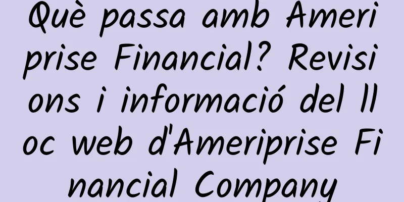 Què passa amb Ameriprise Financial? Revisions i informació del lloc web d'Ameriprise Financial Company