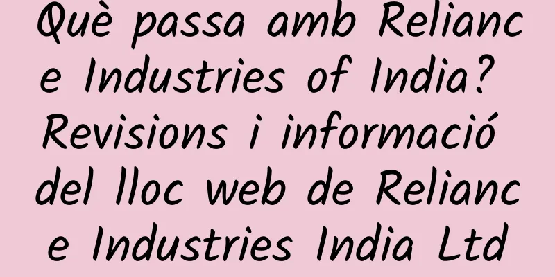 Què passa amb Reliance Industries of India? Revisions i informació del lloc web de Reliance Industries India Ltd