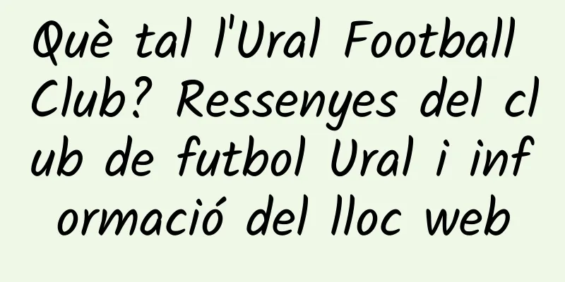 Què tal l'Ural Football Club? Ressenyes del club de futbol Ural i informació del lloc web