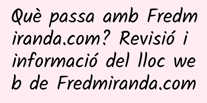 Què passa amb Fredmiranda.com? Revisió i informació del lloc web de Fredmiranda.com