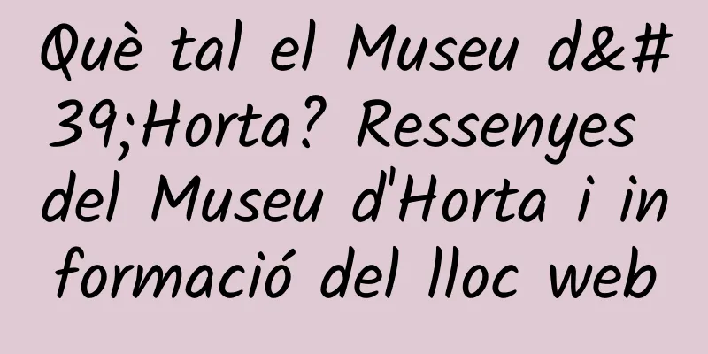 Què tal el Museu d'Horta? Ressenyes del Museu d'Horta i informació del lloc web
