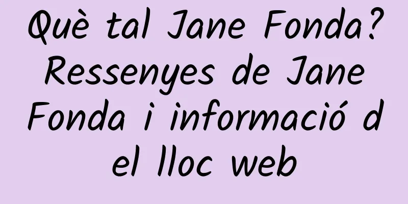 Què tal Jane Fonda? Ressenyes de Jane Fonda i informació del lloc web