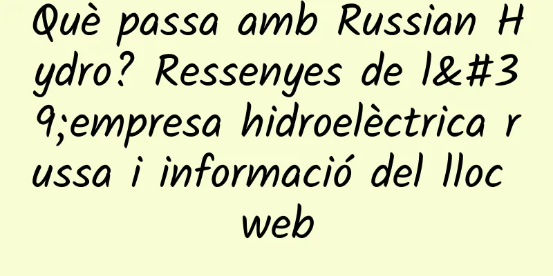 Què passa amb Russian Hydro? Ressenyes de l'empresa hidroelèctrica russa i informació del lloc web