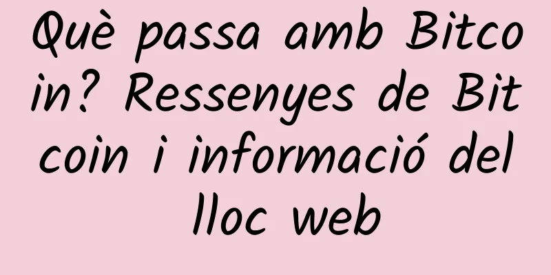 Què passa amb Bitcoin? Ressenyes de Bitcoin i informació del lloc web