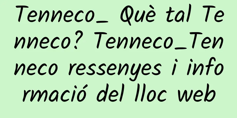 Tenneco_ Què tal Tenneco? Tenneco_Tenneco ressenyes i informació del lloc web
