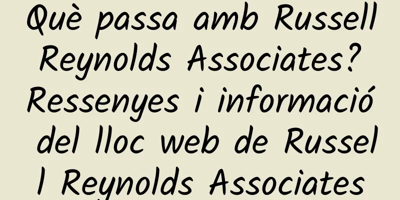 Què passa amb Russell Reynolds Associates? Ressenyes i informació del lloc web de Russell Reynolds Associates