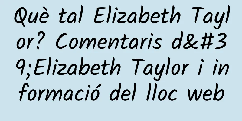 Què tal Elizabeth Taylor? Comentaris d'Elizabeth Taylor i informació del lloc web