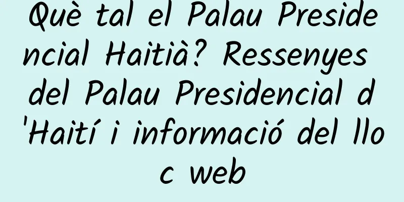Què tal el Palau Presidencial Haitià? Ressenyes del Palau Presidencial d'Haití i informació del lloc web