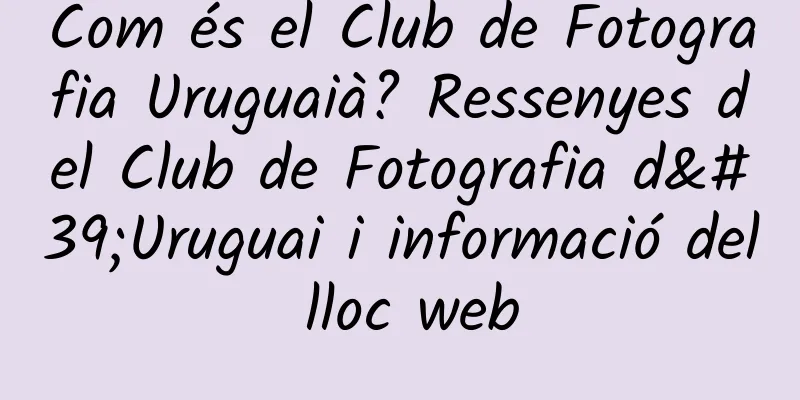 Com és el Club de Fotografia Uruguaià? Ressenyes del Club de Fotografia d'Uruguai i informació del lloc web