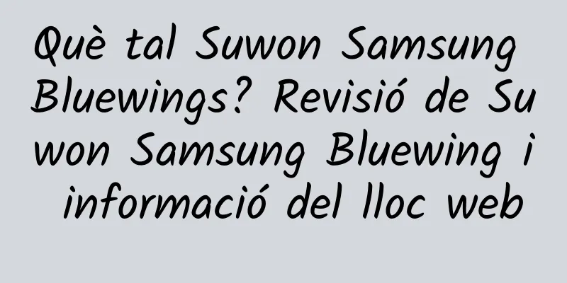 Què tal Suwon Samsung Bluewings? Revisió de Suwon Samsung Bluewing i informació del lloc web