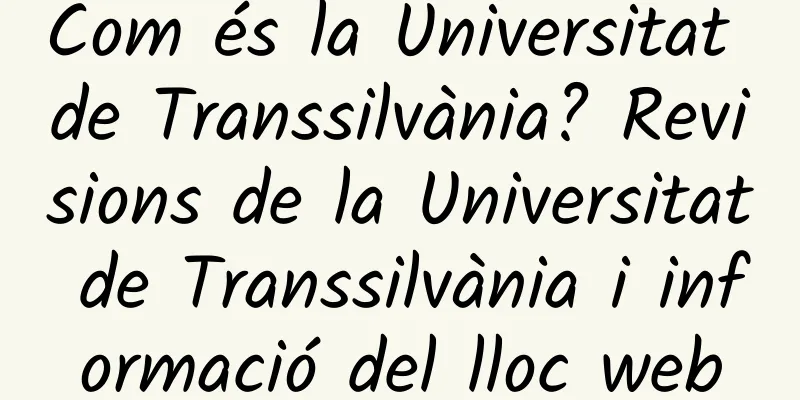 Com és la Universitat de Transsilvània? Revisions de la Universitat de Transsilvània i informació del lloc web