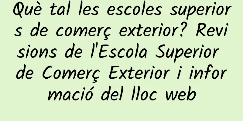 Què tal les escoles superiors de comerç exterior? Revisions de l'Escola Superior de Comerç Exterior i informació del lloc web