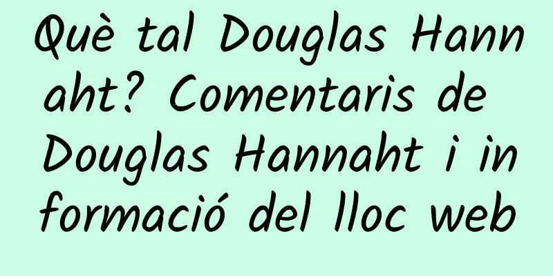 Què tal Douglas Hannaht? Comentaris de Douglas Hannaht i informació del lloc web