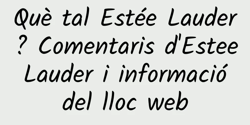 Què tal Estée Lauder? Comentaris d'Estee Lauder i informació del lloc web