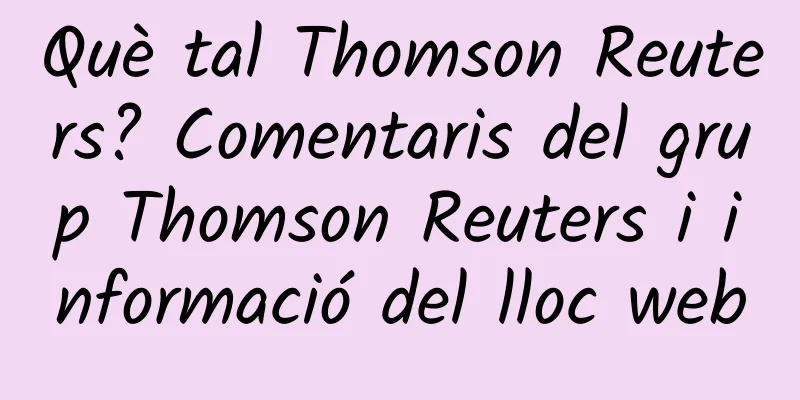 Què tal Thomson Reuters? Comentaris del grup Thomson Reuters i informació del lloc web