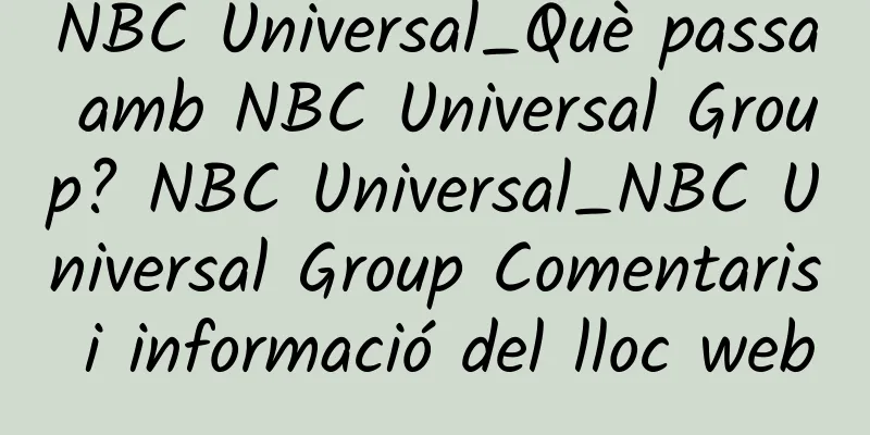 NBC Universal_Què passa amb NBC Universal Group? NBC Universal_NBC Universal Group Comentaris i informació del lloc web