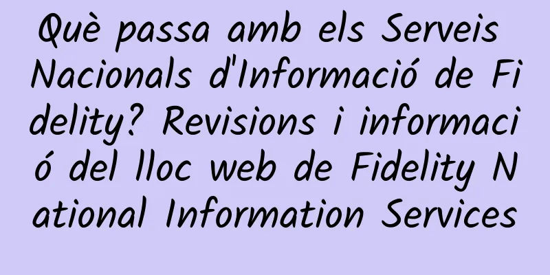 Què passa amb els Serveis Nacionals d'Informació de Fidelity? Revisions i informació del lloc web de Fidelity National Information Services