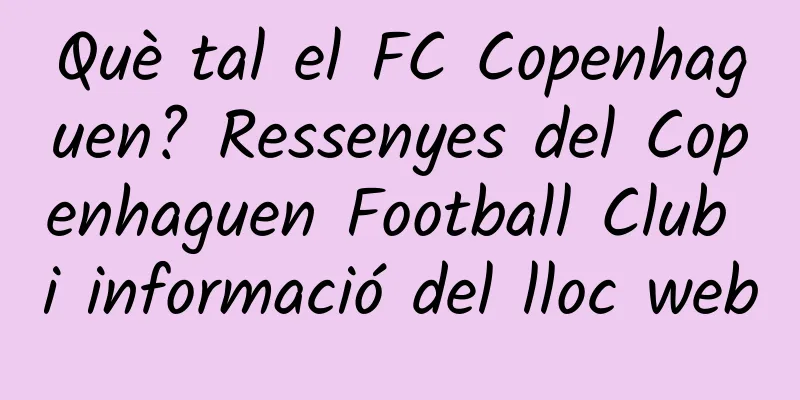 Què tal el FC Copenhaguen? Ressenyes del Copenhaguen Football Club i informació del lloc web