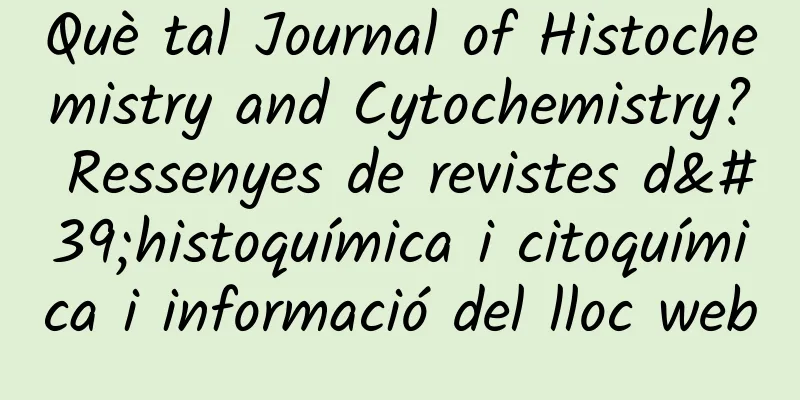 Què tal Journal of Histochemistry and Cytochemistry? Ressenyes de revistes d'histoquímica i citoquímica i informació del lloc web