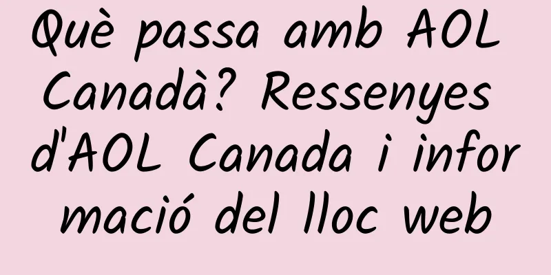 Què passa amb AOL Canadà? Ressenyes d'AOL Canada i informació del lloc web