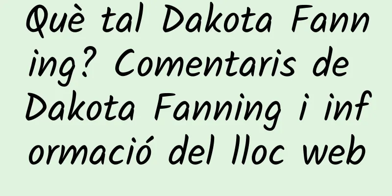 Què tal Dakota Fanning? Comentaris de Dakota Fanning i informació del lloc web